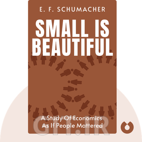 Small is Beautiful Summary of Key Ideas and Review | E. F. Schumacher