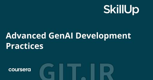 Advanced GenAI Development Practices