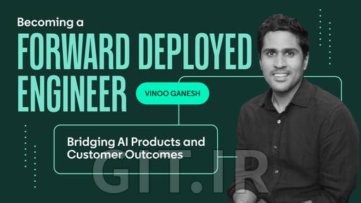 Becoming a Forward Deployed Engineer: Bridging AI Products and Customer Outcomes