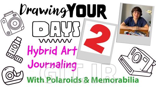 Drawing Your Days 2: Hybrid Art Journaling With Polaroids and Memorabilia