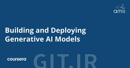 Building and Deploying Generative AI Models