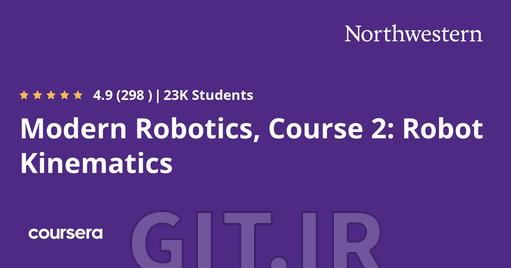 Modern Robotics, Course 2:  Robot Kinematics