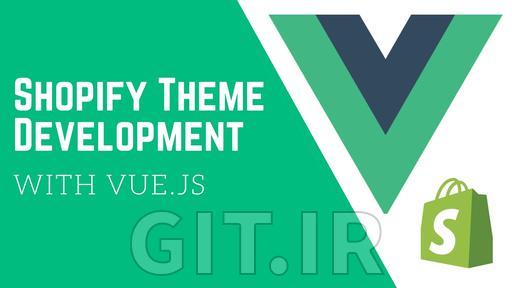 Shopify Theme Development with Vue.js: Optimise Product & Cart Pages