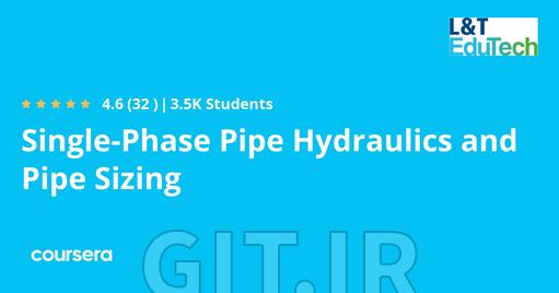 Single-Phase Pipe Hydraulics and Pipe Sizing
