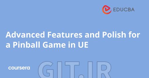 Advanced Features and Polish for a Pinball Game in UE