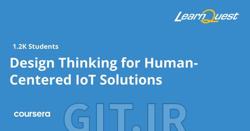 Design Thinking for Human-Centered IoT Solutions