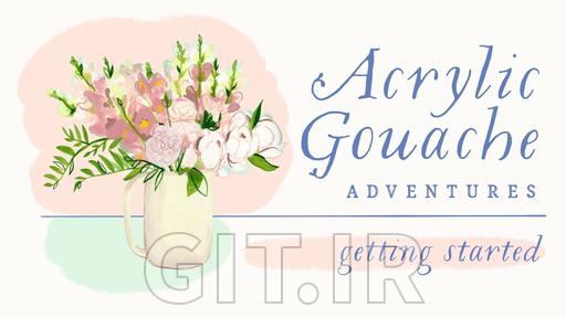 Acrylic Gouache Adventures: Getting Started