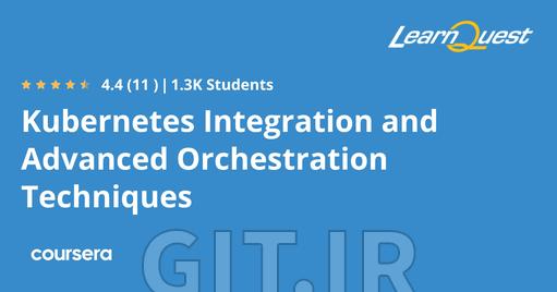 Kubernetes Integration and Advanced Orchestration Techniques