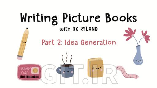 Writing Picture Books: Part 2 - Idea Generation