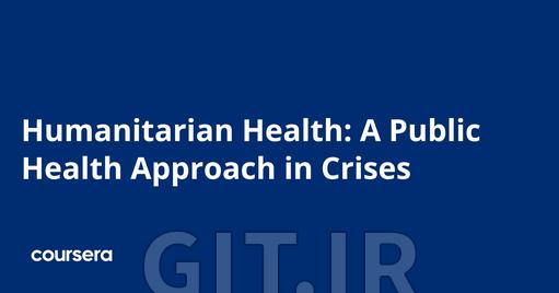 Humanitarian Health: A Public Health Approach in Crises