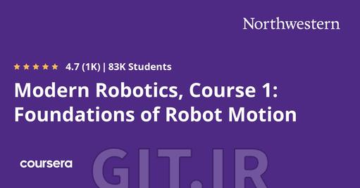 Modern Robotics, Course 1:  Foundations of Robot Motion