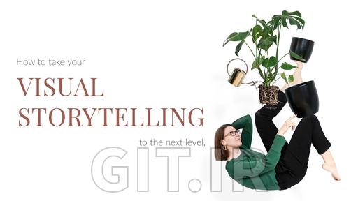 How to Take Your Visual Story Telling to the Next Level