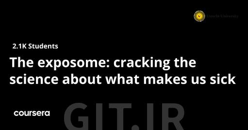 The exposome: cracking the science about what makes us sick