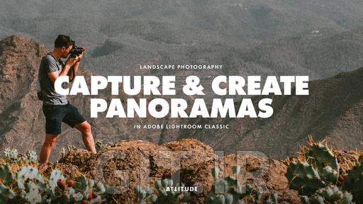 Landscape Photography: Capture & Create High-Quality Panoramas in Adobe Lightroom Classic