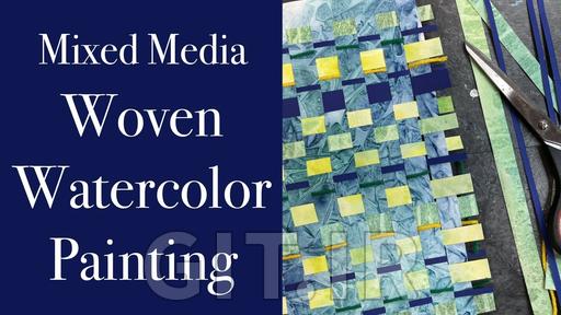 Woven Watercolor Paintings: 3 Textured, Mixed Media Effects
