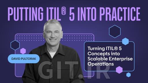 Putting ITIL® into Practice: Turning ITIL® 5 Concepts into Scalable Enterprise Operations