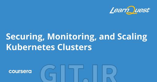 Securing, Monitoring, and Scaling Kubernetes Clusters 