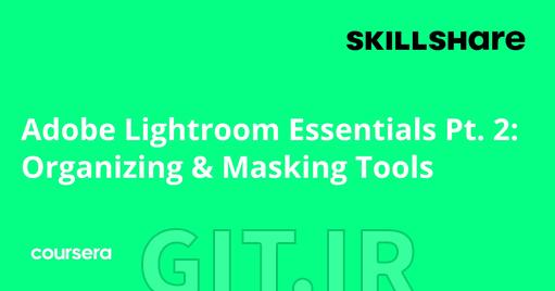 Adobe Lightroom Essentials Pt. 2: Organizing & Masking Tools