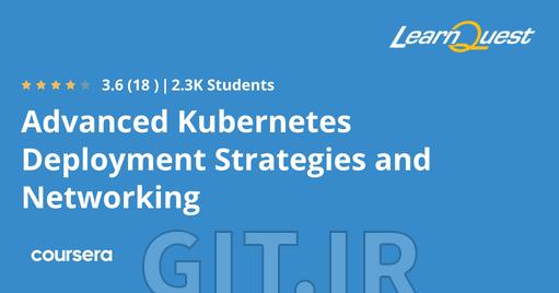 Advanced Kubernetes Deployment Strategies and Networking