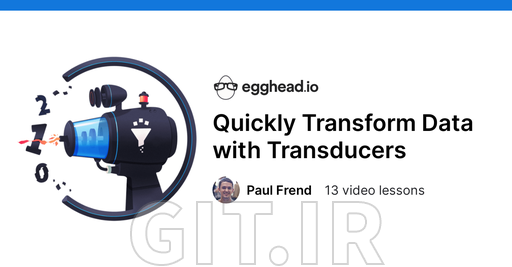 Quickly Transform Data with Transducers