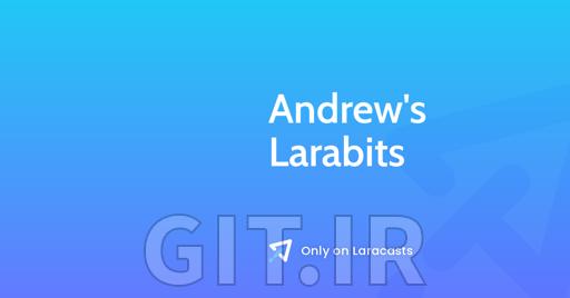 Laracasts Andrew's Larabits