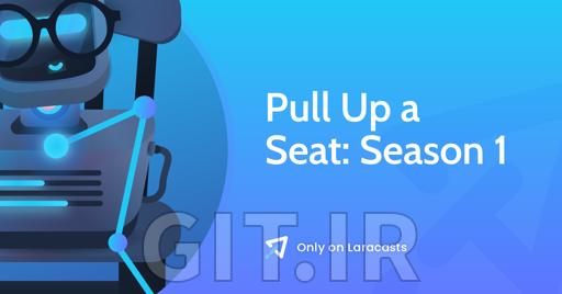 Laracasts Pull Up a Seat: Season 1