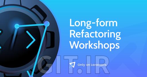 Laracasts Long-form Refactoring Workshops