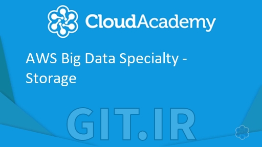 Cloud Academy AWS Big Data Specialty - Storage