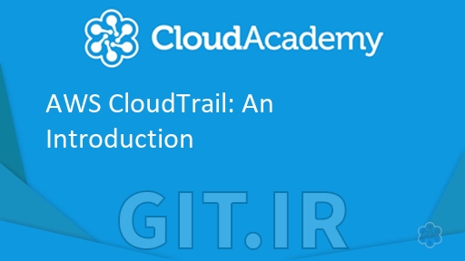 Cloud Academy AWS CloudTrail: An Introduction