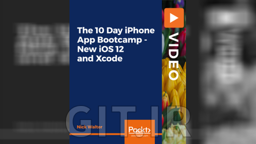 Packt The 10 Day iPhone App Bootcamp - New iOS 12 and Xcode