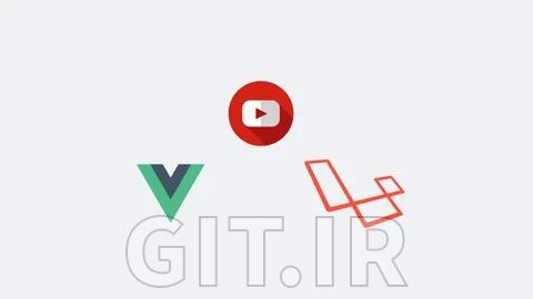 Advanced Laravel and Vuejs - Build a Youtube clone