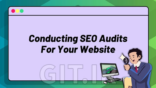 Conducting SEO Site Audits For Your Website