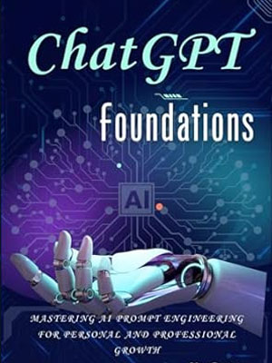 chatgpt-foundations-mastering-ai-prompt-engineering-for-personal-and-professional-growth