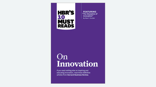 HBR's 10 Must Reads on Innovation (with featured article "The Discipline of Innovation," by Peter F. Drucker)