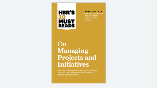 HBR's 10 Must Reads on Managing Projects and Initiatives
