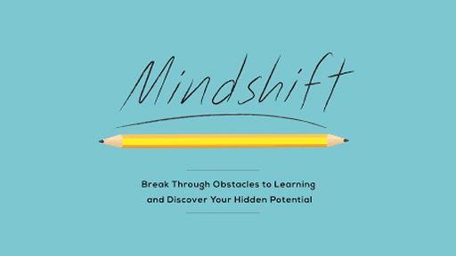 Mindshift: Break Through Obstacles to Learning and Discover Your Hidden Potential