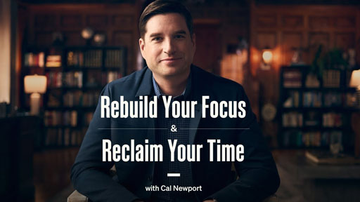 Rebuild Your Focus Reclaim Your Time with Cal Newport