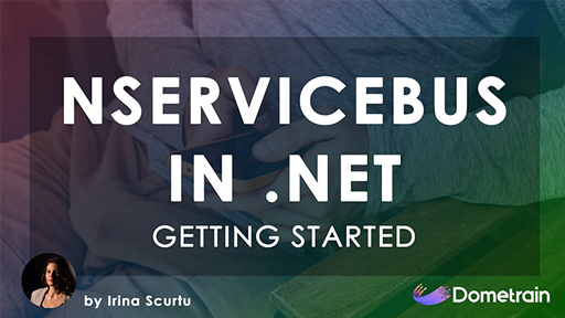 Getting Started: Messaging in .NET with NServiceBus
