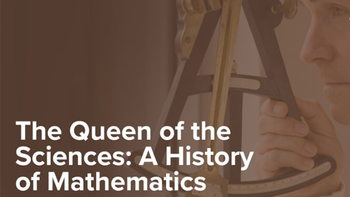 The Queen of the Sciences: A History of Mathematics